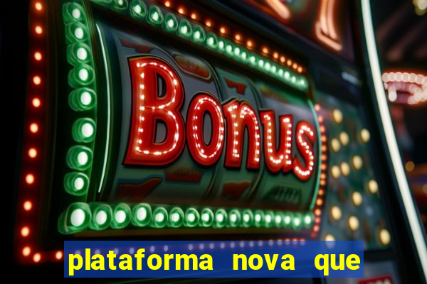 plataforma nova que ta pagando